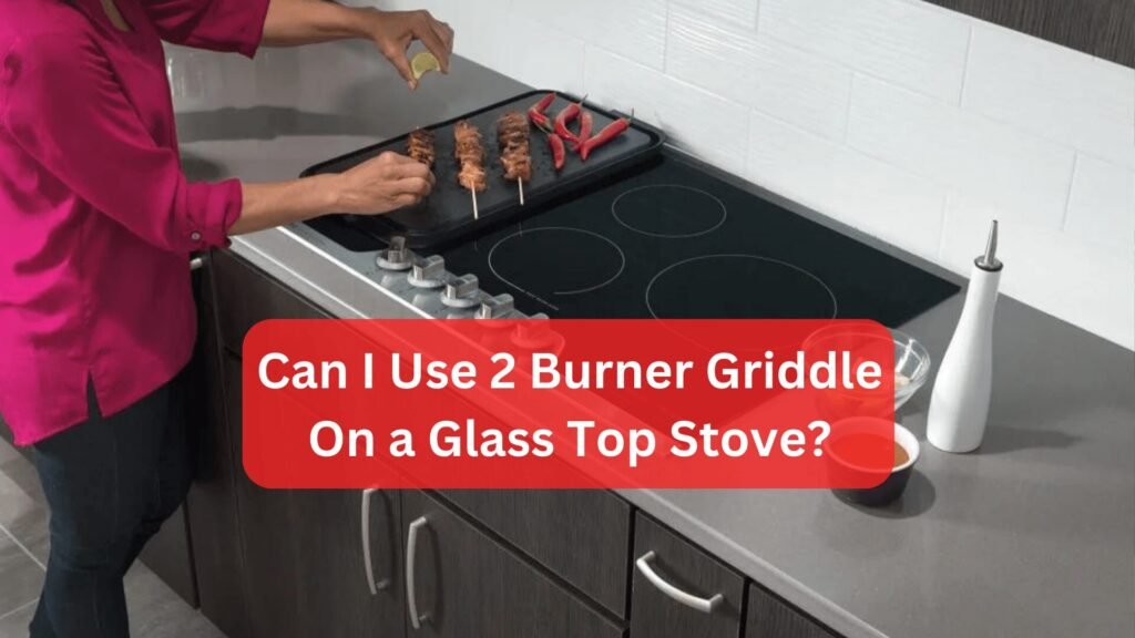 Can I Use 2 Burner Griddle On a Glass Top Stove?